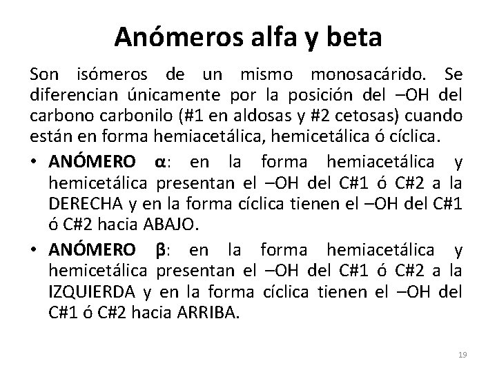 Anómeros alfa y beta Son isómeros de un mismo monosacárido. Se diferencian únicamente por