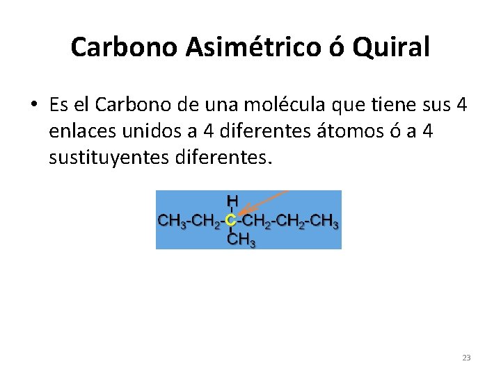 Carbono Asimétrico ó Quiral • Es el Carbono de una molécula que tiene sus