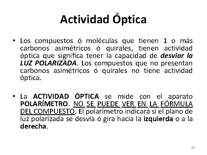 Actividad Óptica • Los compuestos ó moléculas que tienen 1 o más carbonos asimétricos