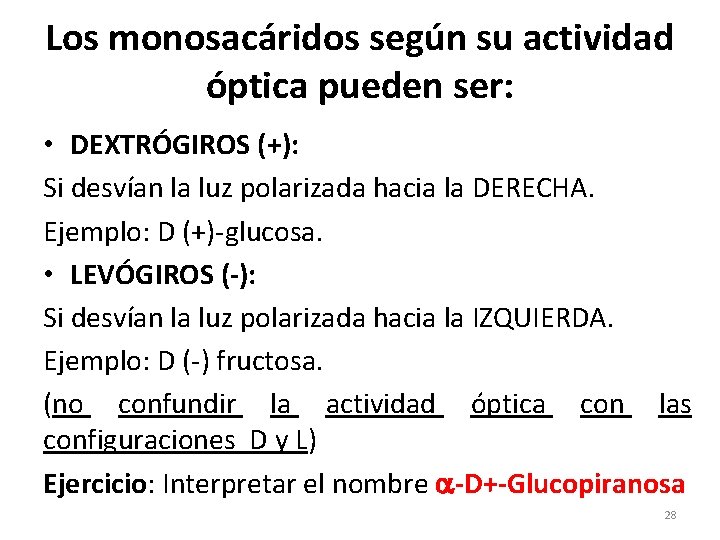 Los monosacáridos según su actividad óptica pueden ser: • DEXTRÓGIROS (+): Si desvían la