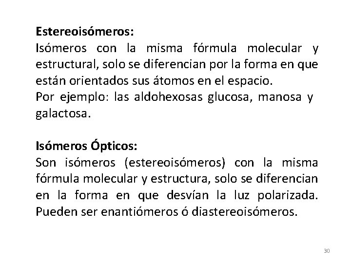 Estereoisómeros: Isómeros con la misma fórmula molecular y estructural, solo se diferencian por la