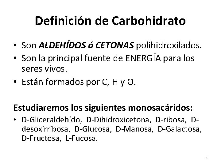 Definición de Carbohidrato • Son ALDEHÍDOS ó CETONAS polihidroxilados. • Son la principal fuente