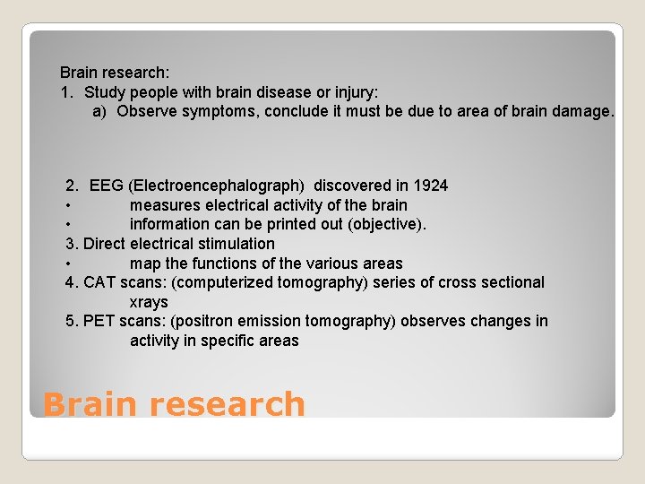 Brain research: 1. Study people with brain disease or injury: a) Observe symptoms, conclude