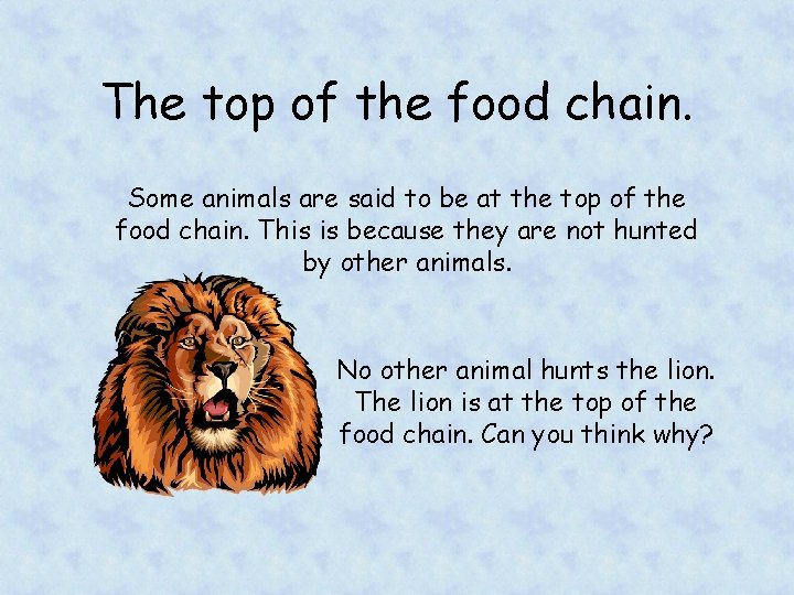 The top of the food chain. Some animals are said to be at the