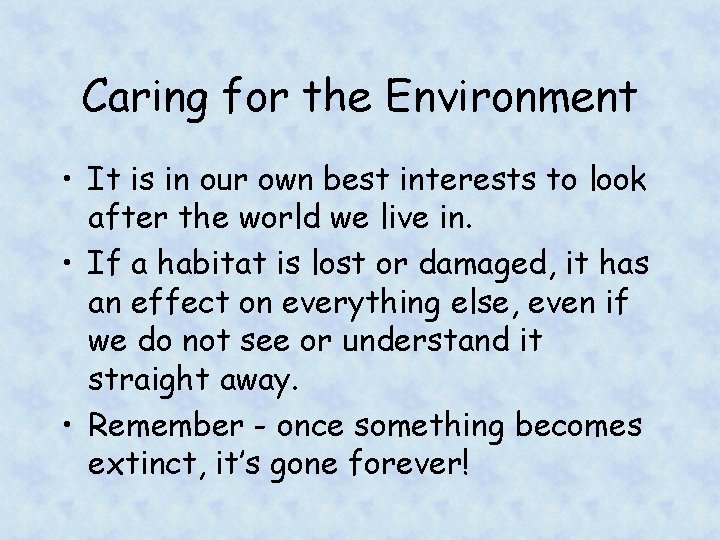 Caring for the Environment • It is in our own best interests to look