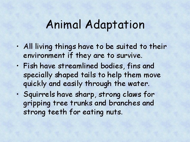 Animal Adaptation • All living things have to be suited to their environment if