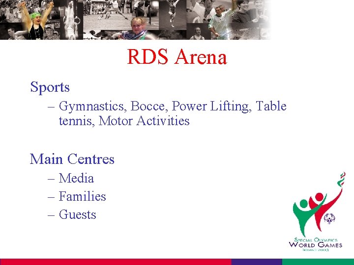 RDS Arena Sports – Gymnastics, Bocce, Power Lifting, Table tennis, Motor Activities Main Centres