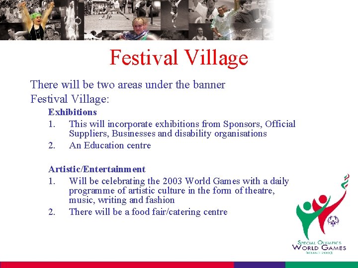 Festival Village There will be two areas under the banner Festival Village: Exhibitions 1.