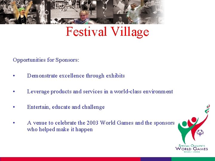 Festival Village Opportunities for Sponsors: • Demonstrate excellence through exhibits • Leverage products and