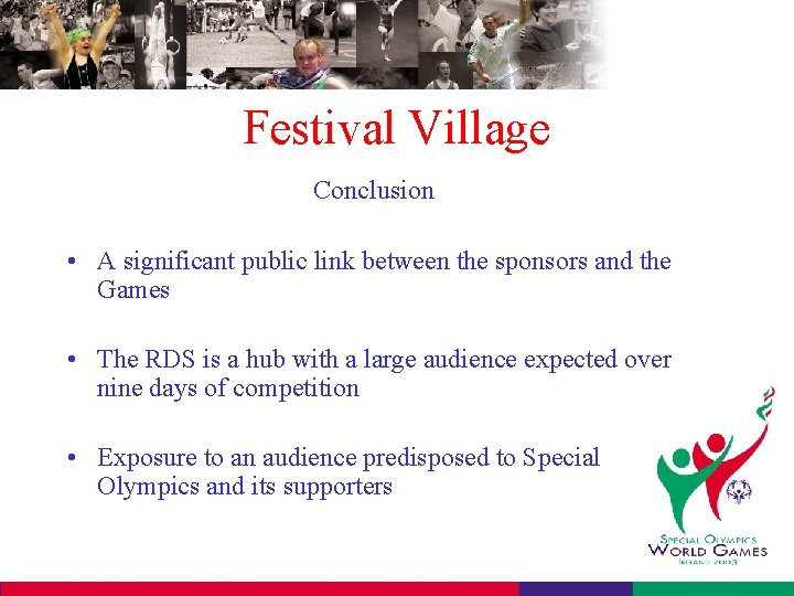 Festival Village Conclusion • A significant public link between the sponsors and the Games