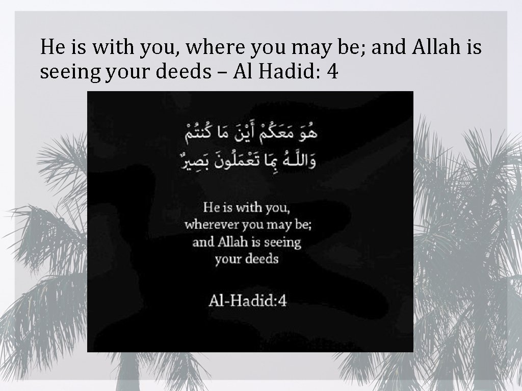 He is with you, where you may be; and Allah is seeing your deeds