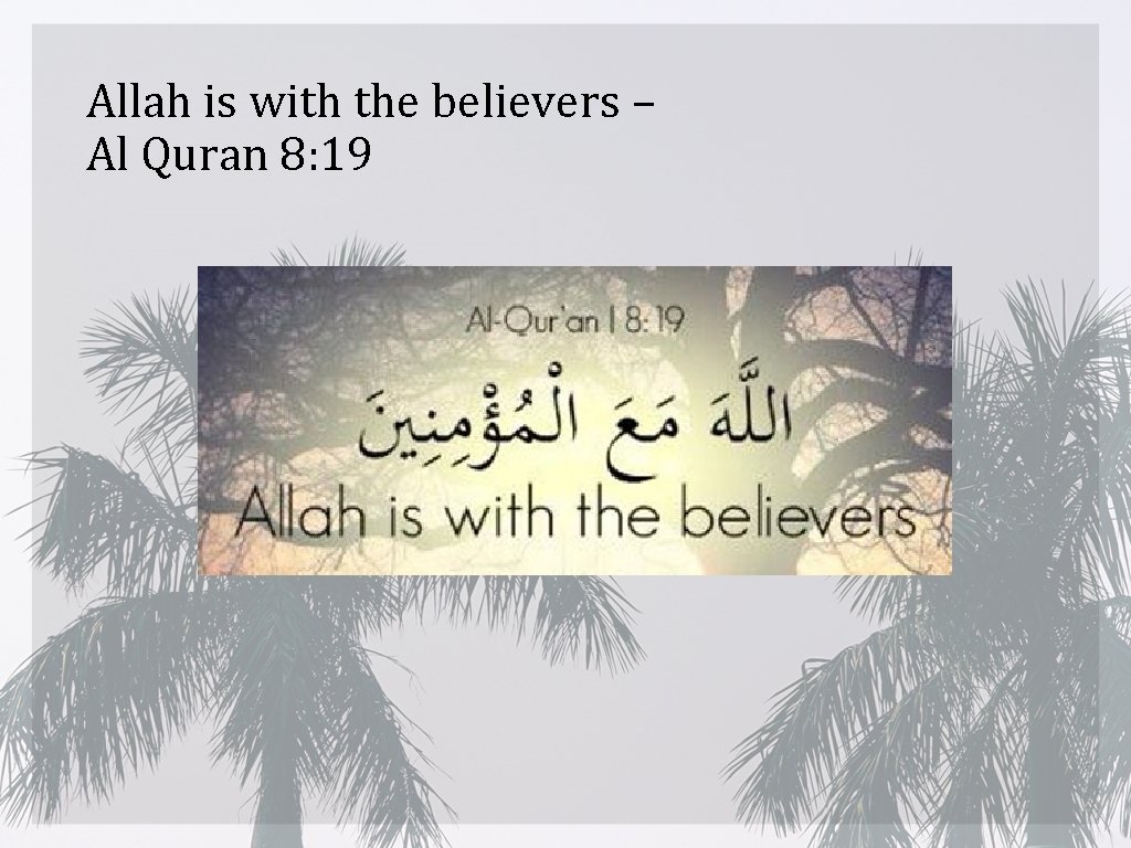 Allah is with the believers – Al Quran 8: 19 