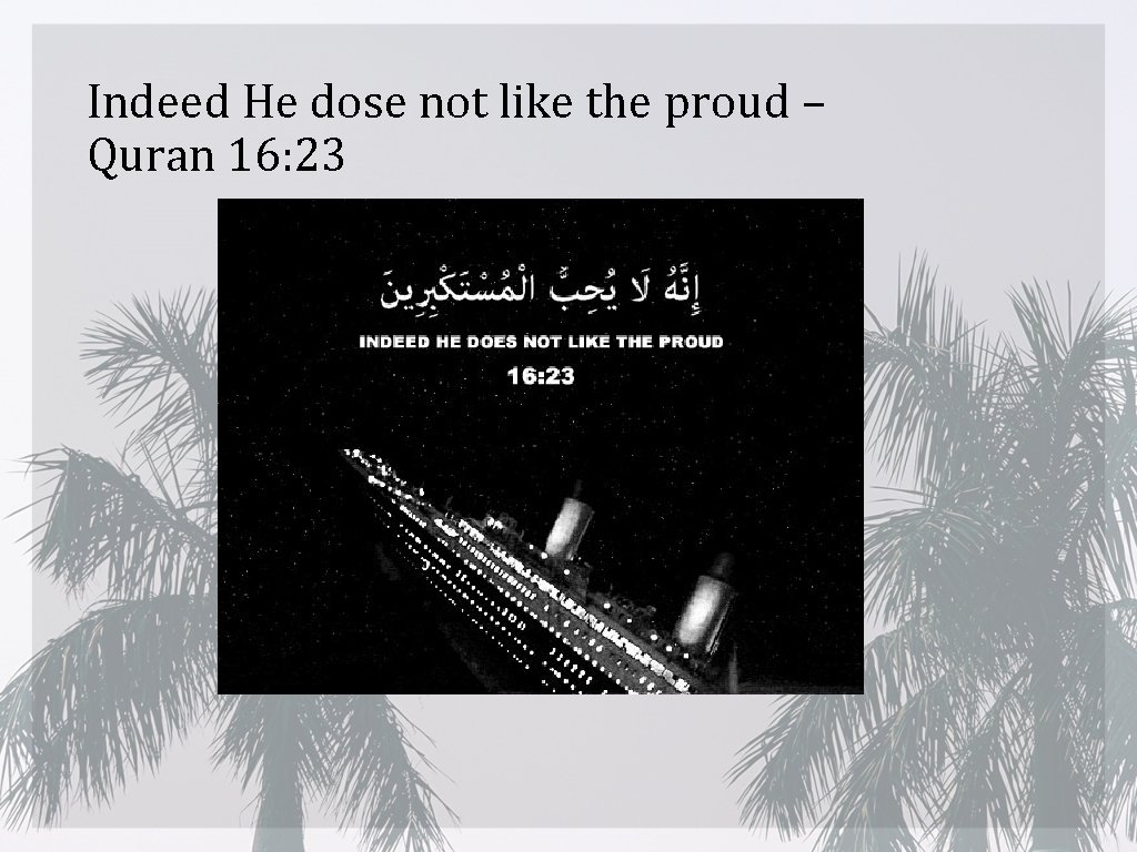 Indeed He dose not like the proud – Quran 16: 23 