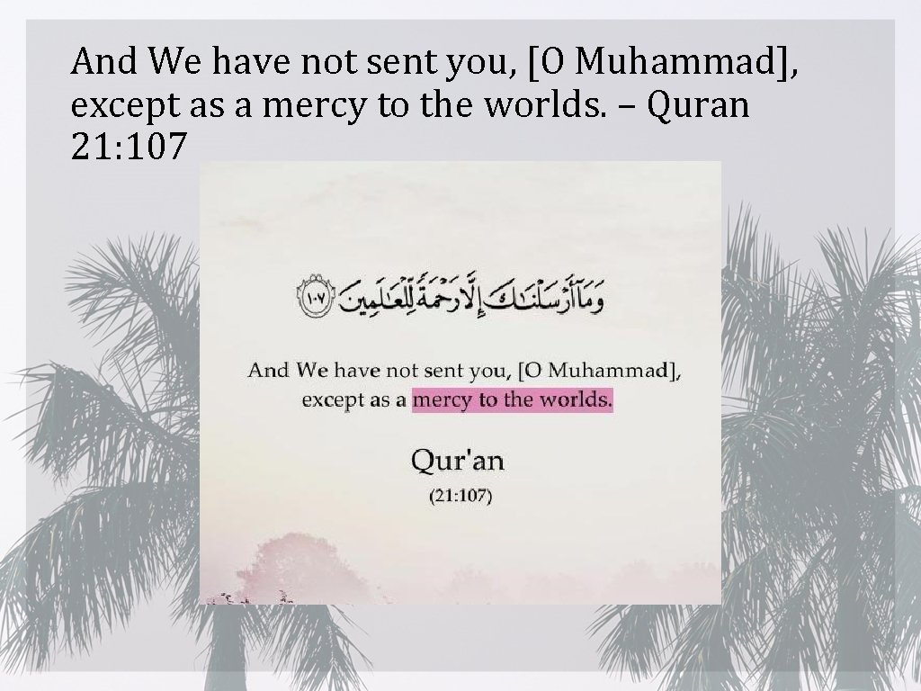 And We have not sent you, [O Muhammad], except as a mercy to the
