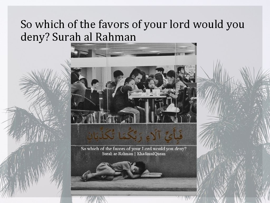 So which of the favors of your lord would you deny? Surah al Rahman