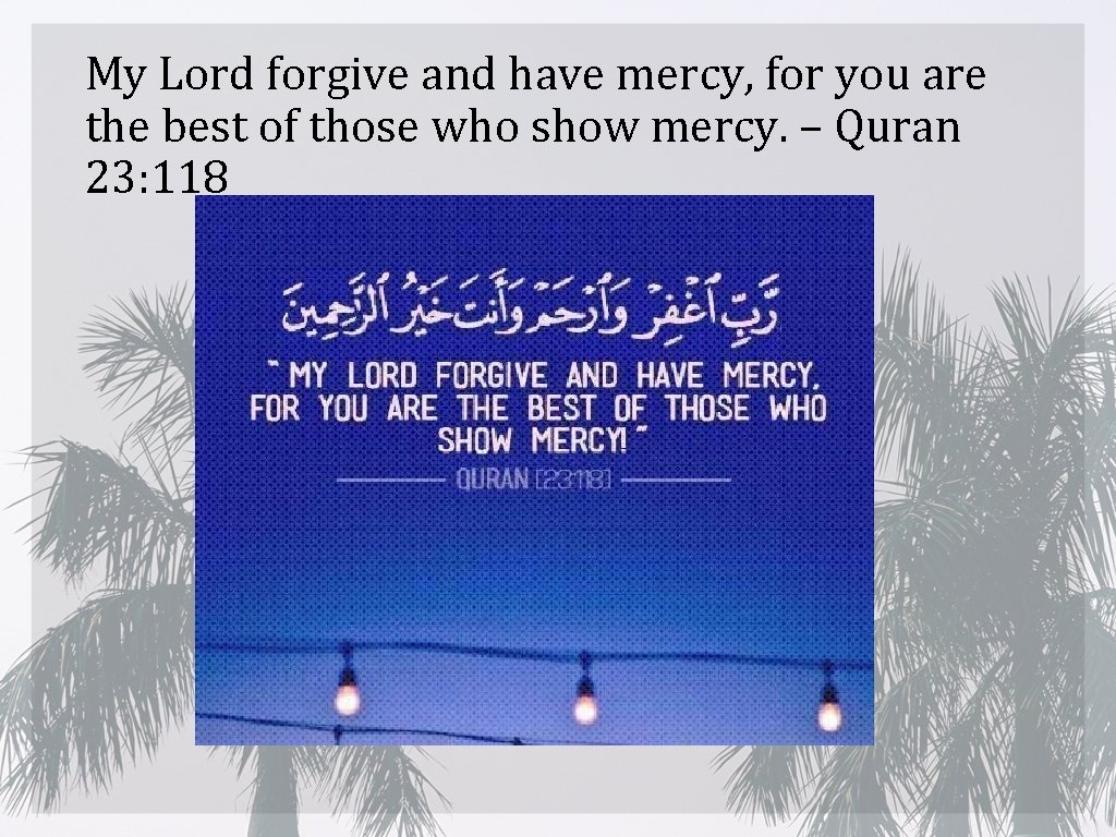 My Lord forgive and have mercy, for you are the best of those who