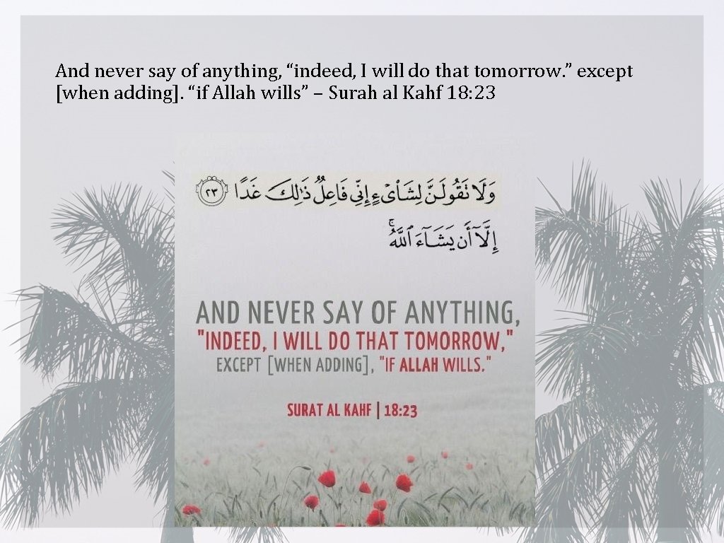 And never say of anything, “indeed, I will do that tomorrow. ” except [when