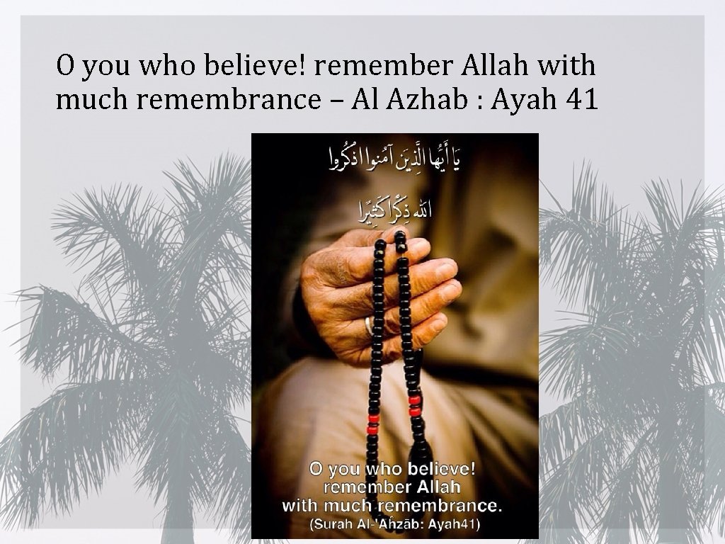 O you who believe! remember Allah with much remembrance – Al Azhab : Ayah