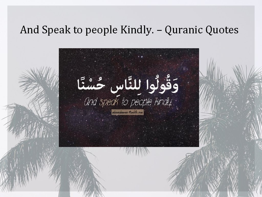 And Speak to people Kindly. – Quranic Quotes 