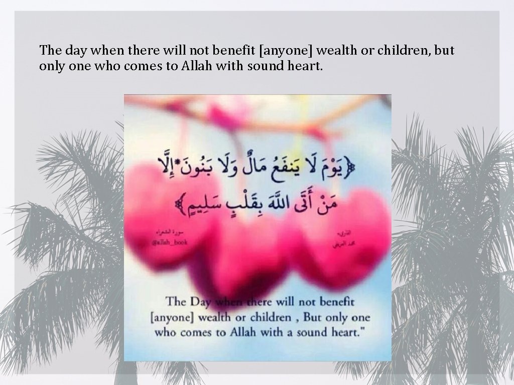 The day when there will not benefit [anyone] wealth or children, but only one