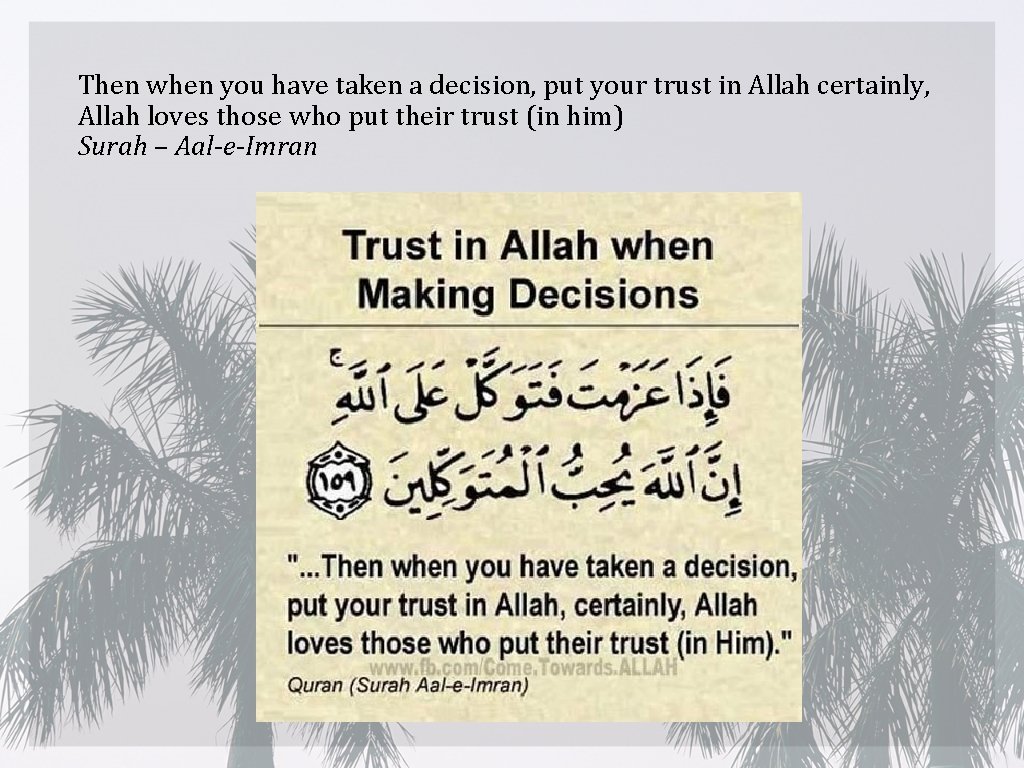 Then when you have taken a decision, put your trust in Allah certainly, Allah