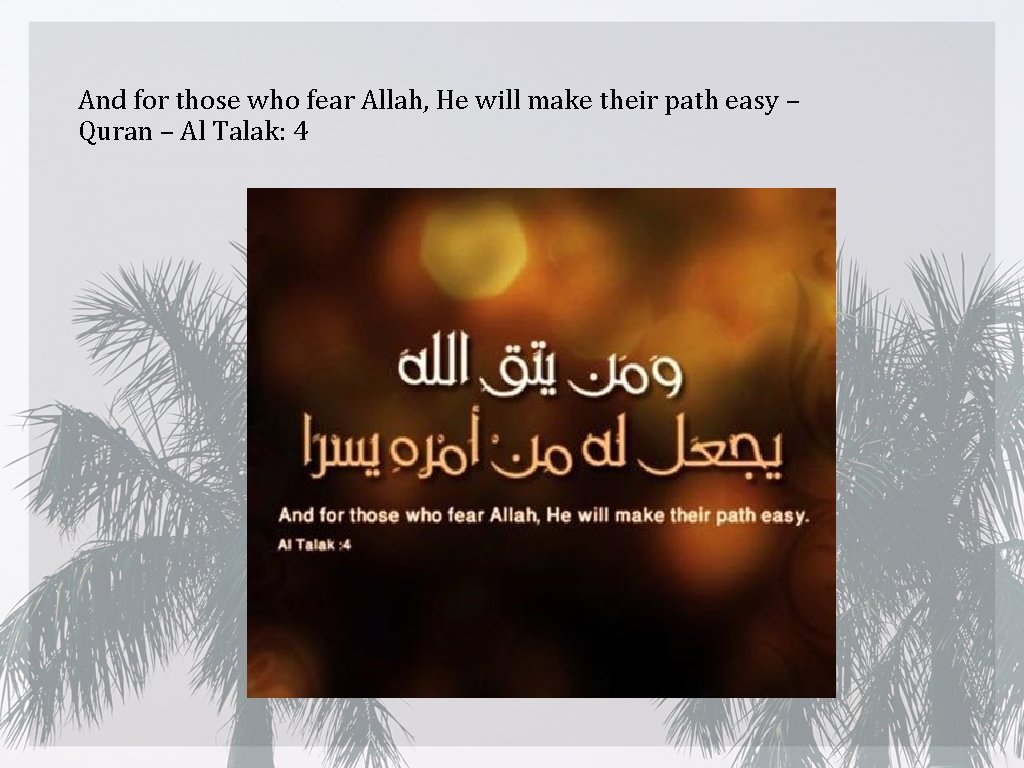 And for those who fear Allah, He will make their path easy – Quran