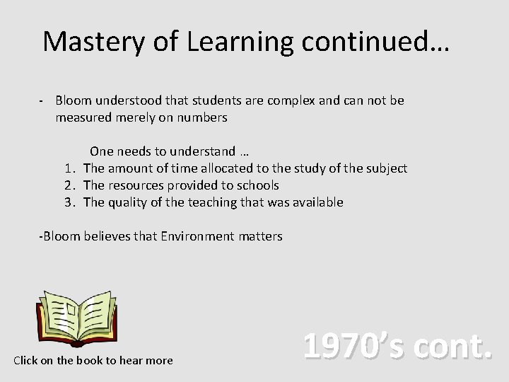 Mastery of Learning continued… - Bloom understood that students are complex and can not Mastery of Learning continued… - Bloom understood that students are complex and can not