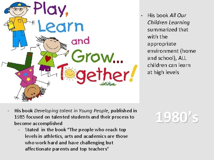 - His book All Our Children Learning summarized that with the appropriate environment (home - His book All Our Children Learning summarized that with the appropriate environment (home