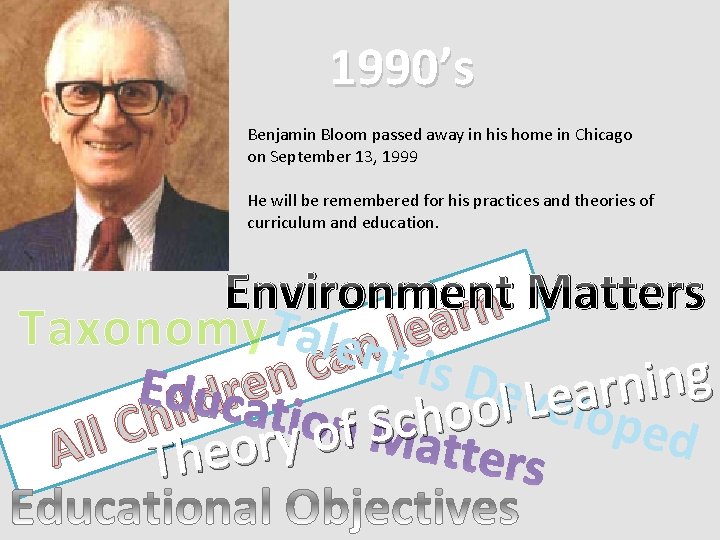 1990’s Benjamin Bloom passed away in his home in Chicago on September 13, 1999 1990’s Benjamin Bloom passed away in his home in Chicago on September 13, 1999