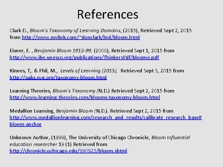 References Clark D. , Bloom’s Taxonomy of Learning Domains, (2015), Retrieved Sept 2, 2015 References Clark D. , Bloom’s Taxonomy of Learning Domains, (2015), Retrieved Sept 2, 2015