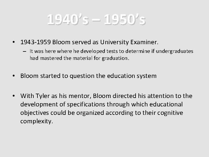 1940’s – 1950’s • 1943 -1959 Bloom served as University Examiner. – It was 1940’s – 1950’s • 1943 -1959 Bloom served as University Examiner. – It was