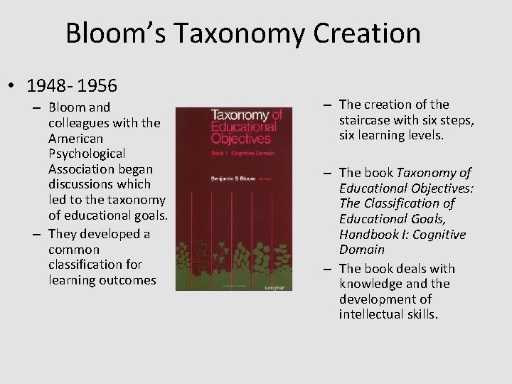 Bloom’s Taxonomy Creation • 1948 - 1956 – Bloom and colleagues with the American Bloom’s Taxonomy Creation • 1948 - 1956 – Bloom and colleagues with the American