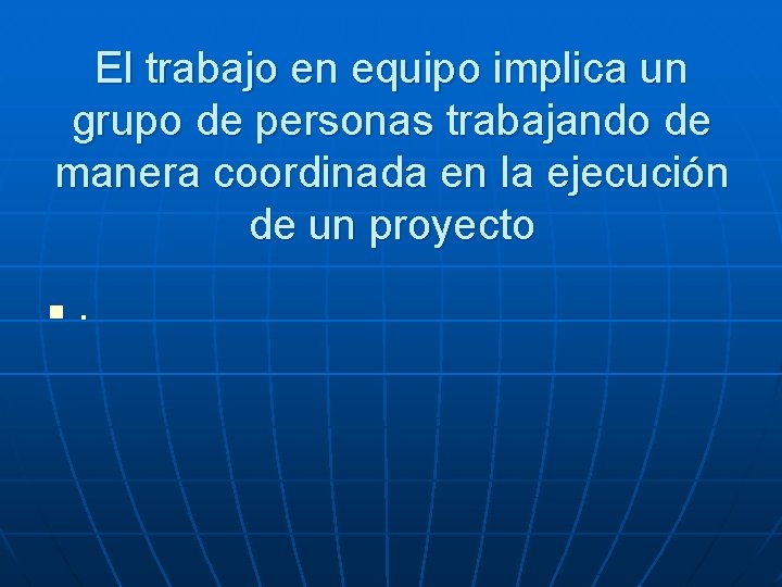 El trabajo en equipo implica un grupo de personas trabajando de manera coordinada en