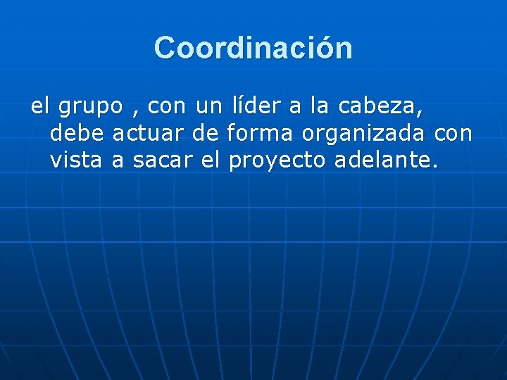 Coordinación el grupo , con un líder a la cabeza, debe actuar de forma