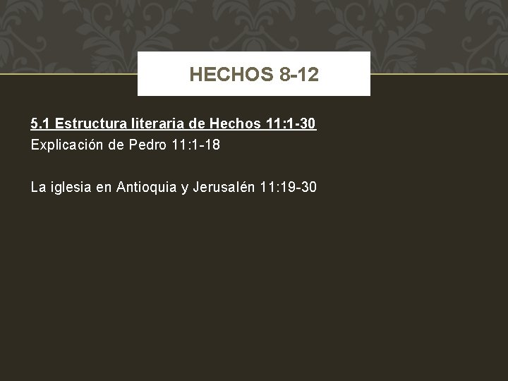 HECHOS 8 -12 5. 1 Estructura literaria de Hechos 11: 1 -30 Explicación de