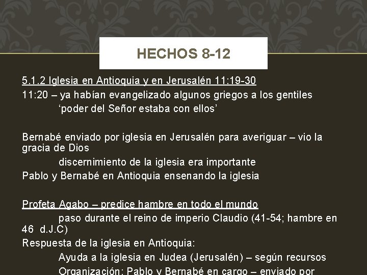HECHOS 8 -12 5. 1. 2 Iglesia en Antioquia y en Jerusalén 11: 19
