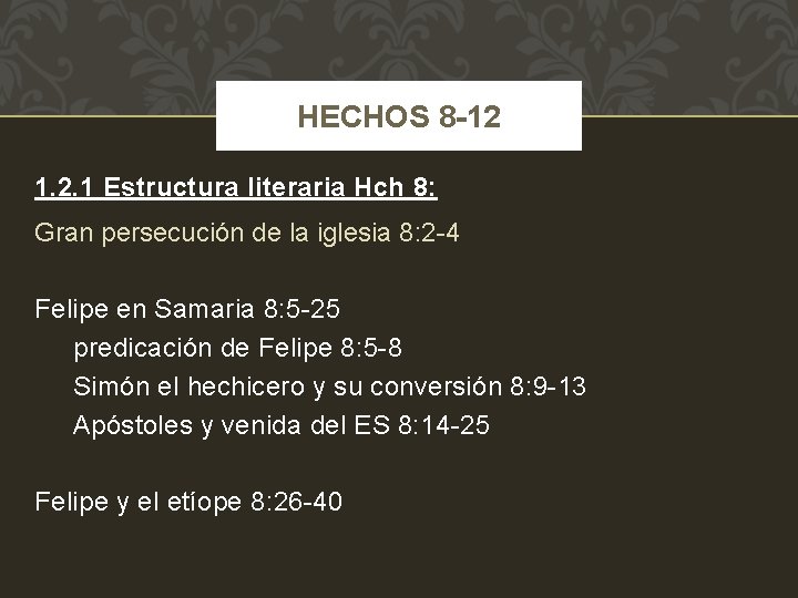 HECHOS 8 -12 1. 2. 1 Estructura literaria Hch 8: Gran persecución de la