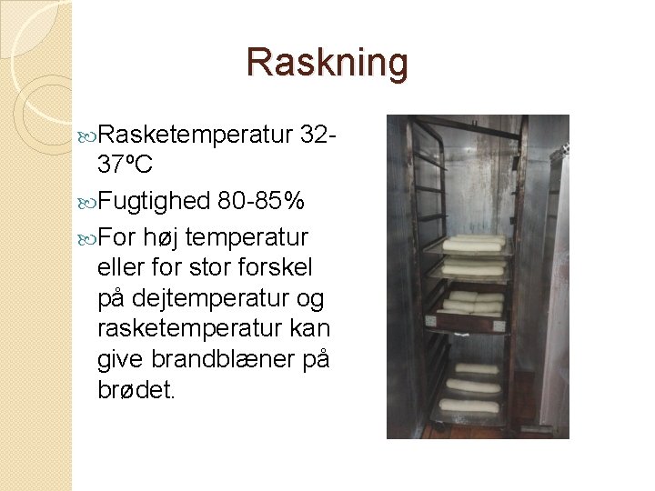 Raskning Rasketemperatur 32 - 37ºC Fugtighed 80 -85% For høj temperatur eller for stor