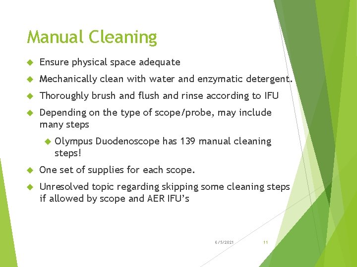 Manual Cleaning Ensure physical space adequate Mechanically clean with water and enzymatic detergent. Thoroughly