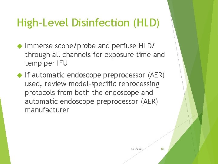 High-Level Disinfection (HLD) Immerse scope/probe and perfuse HLD/ through all channels for exposure time