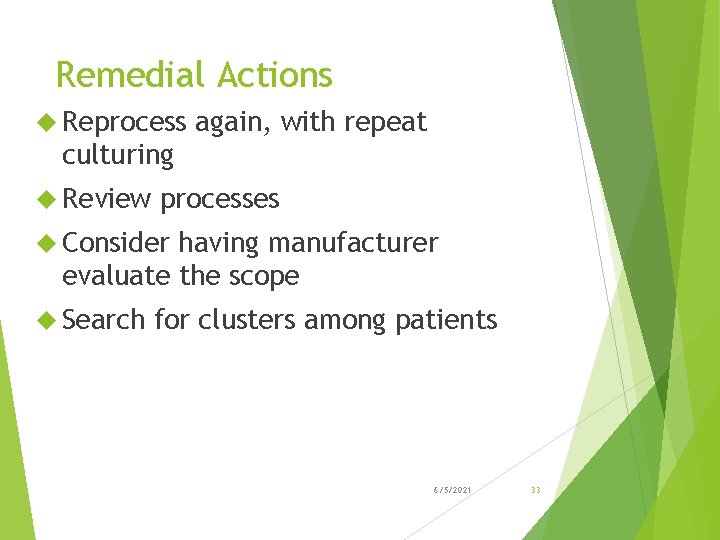 Remedial Actions Reprocess again, with repeat culturing Review processes Consider having manufacturer evaluate the