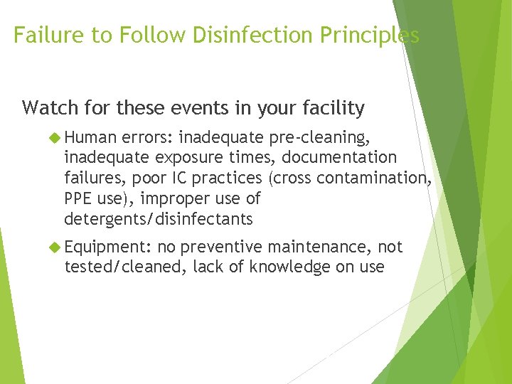 Failure to Follow Disinfection Principles Watch for these events in your facility Human errors: