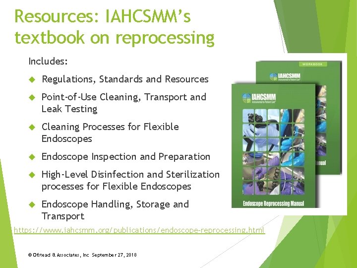 Resources: IAHCSMM’s textbook on reprocessing Includes: Regulations, Standards and Resources Point-of-Use Cleaning, Transport and