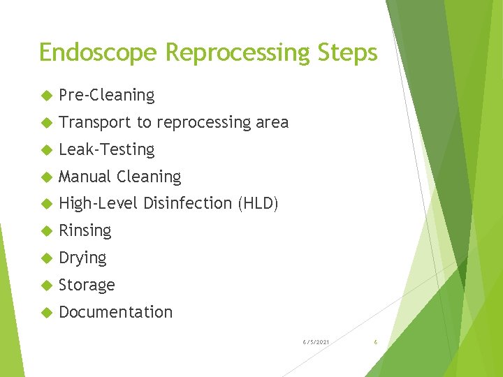 Endoscope Reprocessing Steps Pre-Cleaning Transport to reprocessing area Leak-Testing Manual Cleaning High-Level Disinfection (HLD)