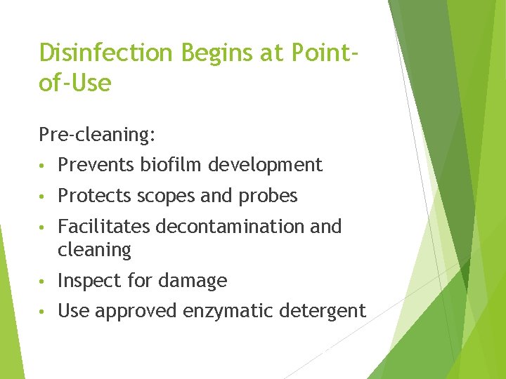 Disinfection Begins at Pointof-Use Pre-cleaning: • Prevents biofilm development • Protects scopes and probes