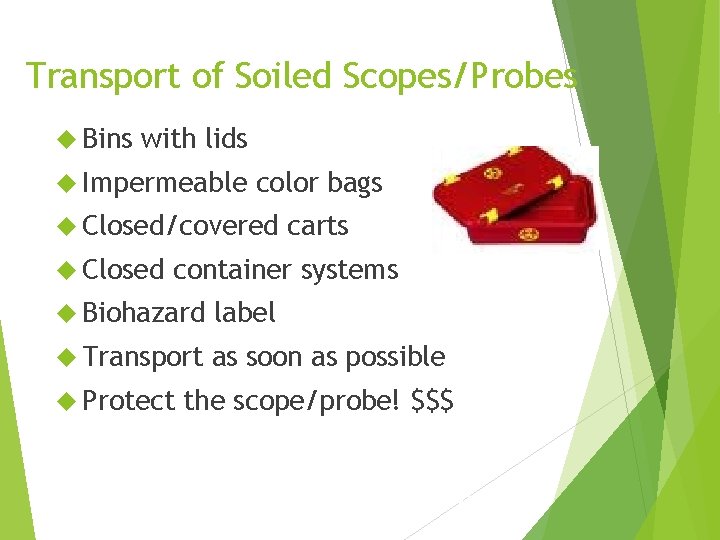 Transport of Soiled Scopes/Probes Bins with lids Impermeable color bags Closed/covered Closed carts container