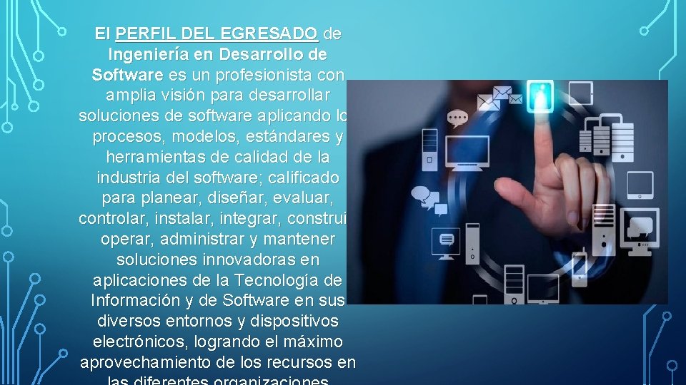 El PERFIL DEL EGRESADO de Ingeniería en Desarrollo de Software es un profesionista con