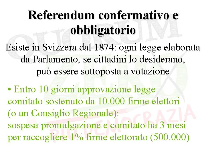 Referendum confermativo e obbligatorio Esiste in Svizzera dal 1874: ogni legge elaborata da Parlamento,