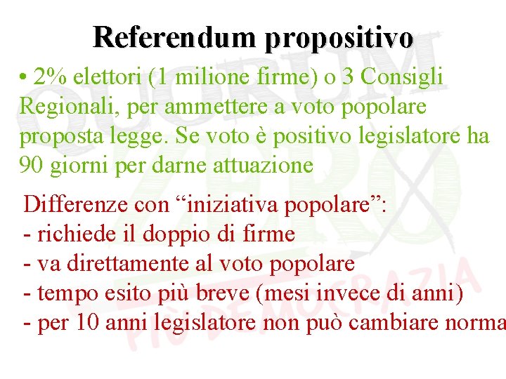 Referendum propositivo • 2% elettori (1 milione firme) o 3 Consigli Regionali, per ammettere