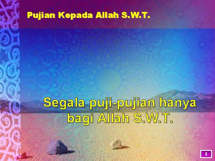 Pujian Kepada Allah S. W. T. Segala puji-pujian hanya bagi Allah S. W. T.